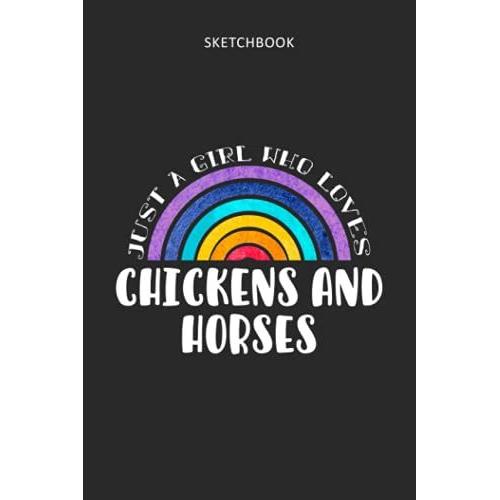 Drawing Pad For Kids - Sketchbook Just A Girl Who Loves Chickens And Horses: Childrens Sketch Book For Drawing Practice ( Best Gifts For Age 4, 5, 6, ... Art Supplies Gift, Top Boy Toys And Activity