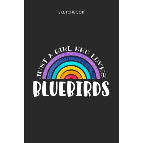 Drawing Pad For Kids - Sketchbook Just A Girl Who Loves Bluebirds: Childrens Sketch Book For Drawing Practice ( Best Gifts For Age 4, 5, 6, 7, 8, 9, ... Gift, Top Boy Toys And Activity Books )
