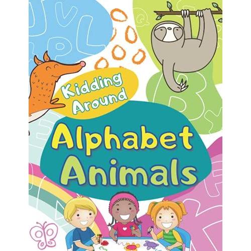 Kidding Around: Alphabet Animals Coloring Book: Jumbo Coloring Book For Toddlers, Learning Activity Book With Letters And Animals