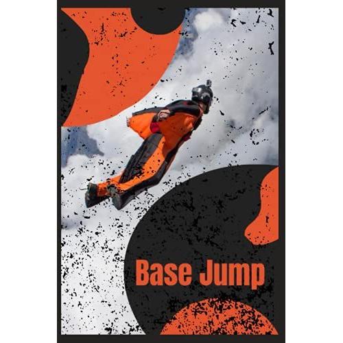 Base Jump: Base Jump Notebook, Notebook For Fans Of This Extreme Sport And All Adrenaline Junkies, Notebook, Journal, Doodle Book, Journal With Lined And ... Base Jumpers And Devotees Of Jumping.