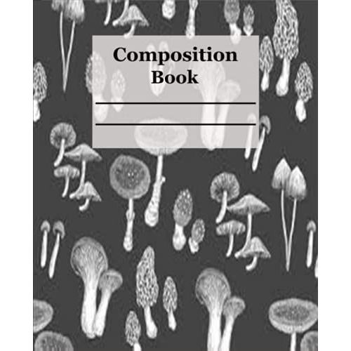 Composition Book: Wide Ruled Comp Book, Mushroom Notebook Journal With Lined Paper, Perfect Gift For World Mushroom Day, Plants, Fungi Foraging & ... Girls, Kids, School & Teachers,110 Pages