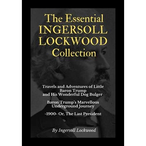The Essential Ingersoll Lockwood Collection: 3 Book Collection | Includes Both Baron Trump Novels, Plus 1900, Or The Last President | Unabridged