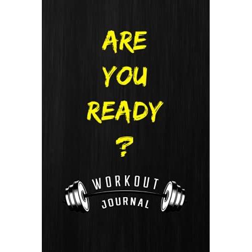 Are You Ready? Barbell Training Notebook: Workout Journal: For Men And Women - Planner And Templates To Track Your Performance - Understand Fatigue And Its Relationship To Training