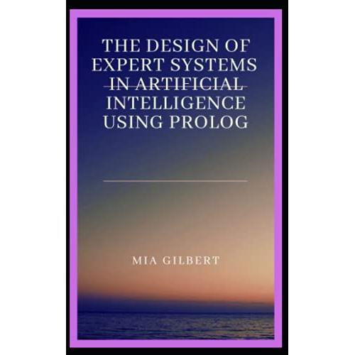 The Design Of Expert Systems In Artificial Intelligence Using Prolog