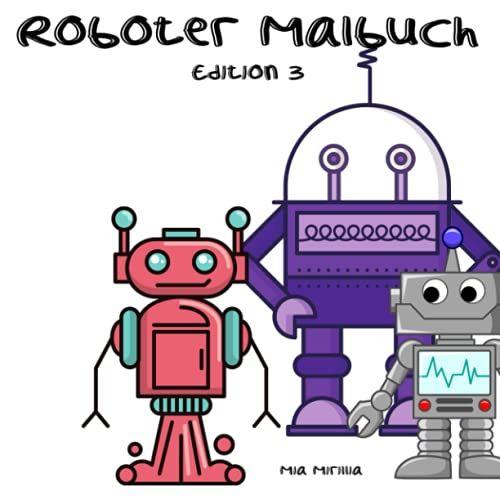 Roboter Malbuch Edition 3: 55 Roboter Motive Zum Ausmalen Für Kinder Ab 3 Jahre