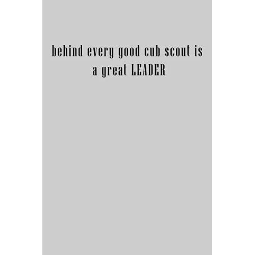 Funny Office Gifts : Motivation Gifts For Employees - Team; Behind Every Good Cub Scout Is A Great Leader.: Coworker Gifts , Lined Blank Notebook Journal .