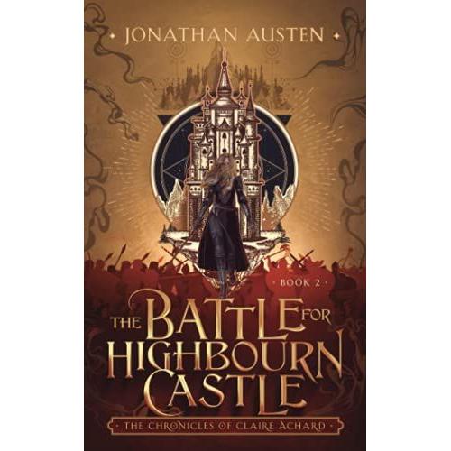 The Battle For Highbourn Castle: The Chronicles Of Claire Achard