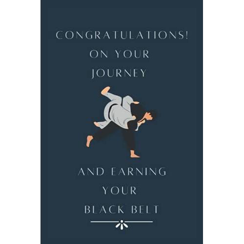 Congratulations! On Your Journey And Earning Your Black Belt: Earning Your Black Belt Notebook / Judo Journal, 100 Blank Pages, 6x9 Inches, Matte Finish Cover