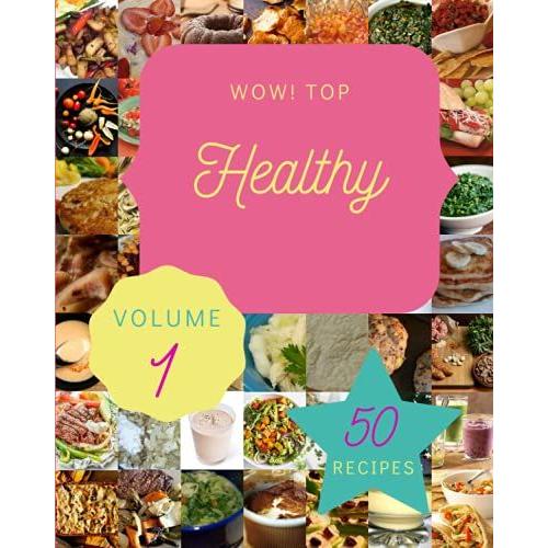 Wow! Top 50 Healthy Recipes Volume 1: A Healthy Cookbook You Will Love