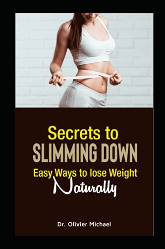 Secrets To Slimming Down: Easy Ways To Lose Weight Naturally