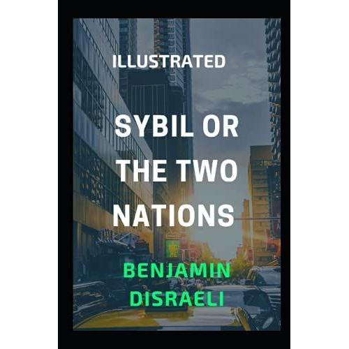 Sybil Or The Two Nations: Illustrated