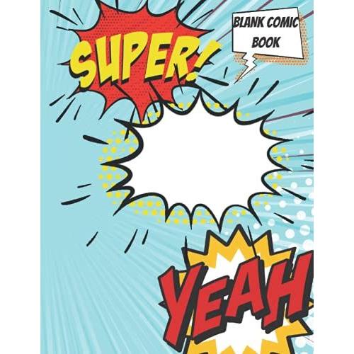 Blank Comic Book: Draw Your Own Comics With This Comic Book Journal Notebook: 110 Pages Full Size 8.5" X 11" Cartoon / Comic Book With A Variety Of Blank Comic Book Templates (Blank Comic Books)