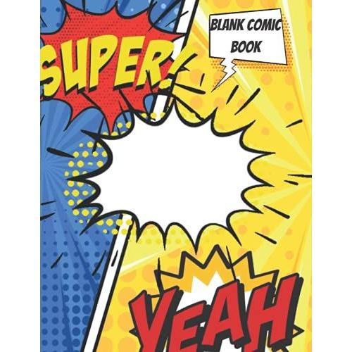 Blank Comic Book: Draw Your Own Comics With This Comic Book Journal Notebook: 110 Pages Full Size 8.5" X 11" Cartoon / Comic Book With A Variety Of Blank Comic Book Templates (Blank Comic Books)