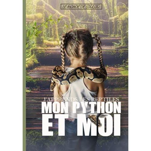 Mon Python Et Moi / Apprendre Les Reptiles / Le Monde De Loulou: Livre Pour Enfants (8 Ans Et Plus) Sur Le Python Royal