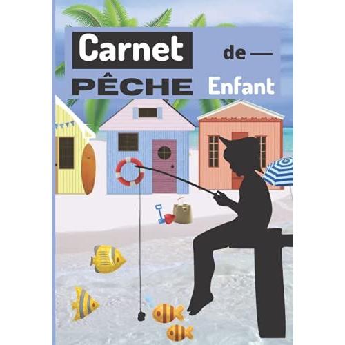 Carnet De Pêche Enfant: Beau Journal De Bord À Compléter Pour Jeune Pêcheur / 53 Sorties Pêche / Prises De Pêche, Météo, Matériel, Photos.../108 Pages/18x25 Cm