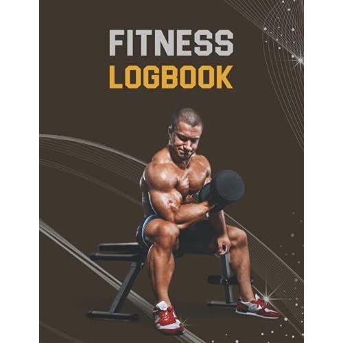 Fitness Logbook: Fitness Log Book & Fitness Planner - 8.5 X 11 Inches And 120, Workout Journal For Men Women, Workout Planner