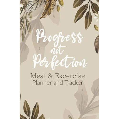 Progress Not Perfection - Motivational Weight Loss Planner And Journal For Women: Diet And Exercise Planner | Daily Food Journal And Exercise Log For ... Fitness With Inspirational Quotes (13 Weeks)