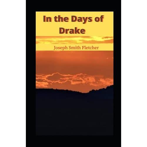 In The Days Of Drake (Joseph Smith Fletcher) Illustrated