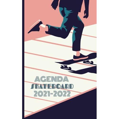Agenda Scolaire Skateboard 2021-2022: 1 Jour Par Page | Calendrier Mensuel | Emploi Du Temps À Remplir | Du 1er Aout 2021 31 Juillet 2022 | Thème Skatebord