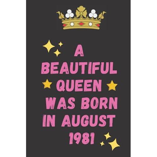 Bithdays Gifts Born In August 1981 Notebook: A Beautiful Queen Was Born In August 1981 Happy 40th Birthday, 40 Years Old Gift For Women, Girls, ... Girlfriend, Funny ..Bithday Gifts Ideas