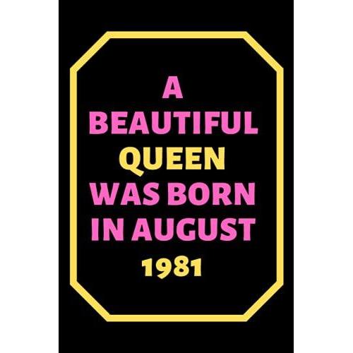 Bithdays Gifts Born In August 1981 Notebook: A Beautiful Queen Was Born In August 1981 Happy 40th Birthday, 40 Years Old Gift For Women, Girls, ... Girlfriend, Funny ..Bithday Gifts Ideas