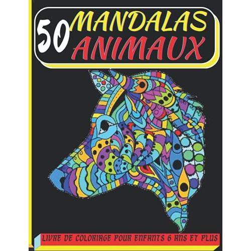 50 Mandalas Animaux Livre De Coloriage Pour Enfants 6 Ans Et Plus: Livre À Colorier | 50 Mandalas Pour 100 Pages Sur Fond Noir | Anti-Stress Et ... Soulager Les Dessins D'animaux | Livre De ...