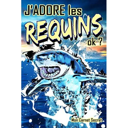 J'adore Les Requins Ok ? - Mon Carnet Secret -: A Remplir, Pour Passionnés De Requins | Journal Privé Ligné Fun Et Unique Au Format Poche | Idéal Pour ... Ses Pensées, Ses Rêves, Ses Secrets ... |