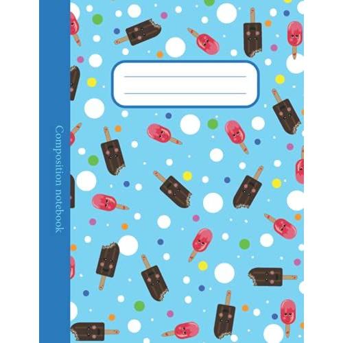Composition Notebook: Back To School With Cute And Smiley Kawaii Style Ice Cream Pattern, Wide Ruled Notebook 8.5 X 11 Inches (21.59 X 27,94 Cm), ... Girls, Kids, Teens, Blue Composition Notebook