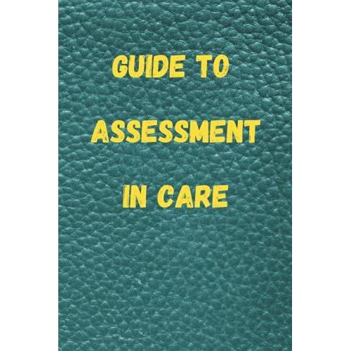 Guide To Assessment In Care: Gradebook, Paperback For Nurses, Practice Managers And Other Professional Groups In The Medical Sector, Who Must Guide, Train And Evaluate Trainees Or Employees.