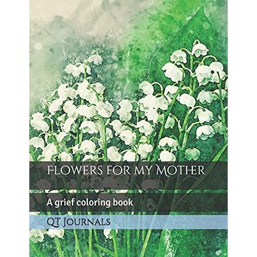 Flowers For My Mother: A Grief Coloring Book