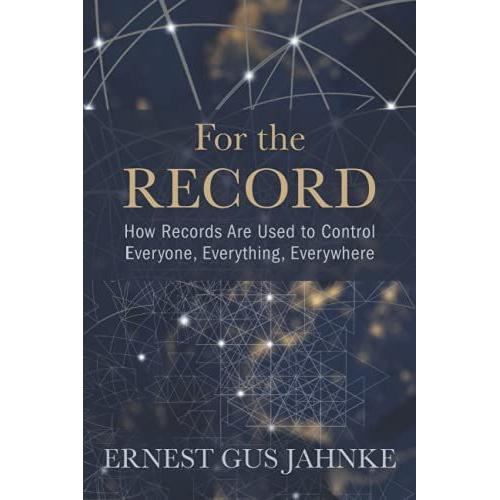 For The Record: How Records Are Used To Control Everyone, Everything, Everywhere