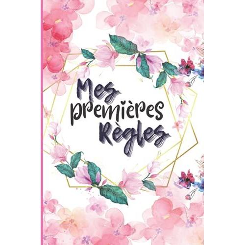 Mes Premières Règles: Cahier De Suivi Cycle Menstruel Pour Femme Et Jeune Fille Journal De Bord À Remplir, Calendrier Menstruation Pour Écrire La Date De Vos Règles