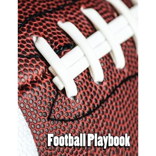 Football Playbook: The Ultimate Football Coach Notebook With Field Diagrams For Drawing Up Plays, Creating Drills And Scouting - 108 Pages - 8.5"X11"