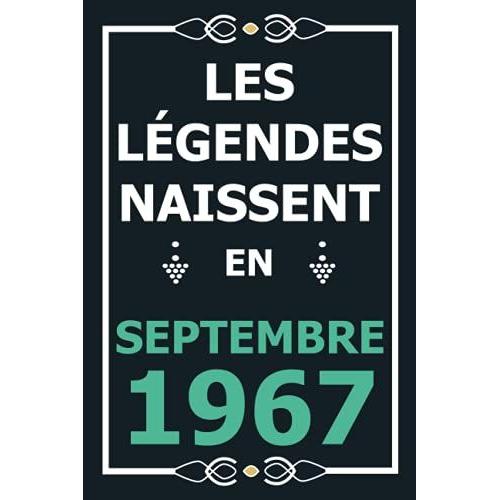 Les Légendes Naissent En Septembre 1967: Idée Cadeau Original Pour Le 54ème Anniversaire I Citations Positives Humour I Carnet De Notes Ligné, Journal ... Anniversaire Pour 54 Ans Homme Et Femme