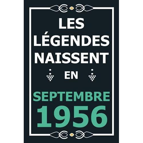 Les Légendes Naissent En Septembre 1956: Idée Cadeau Original Pour Le 65ème Anniversaire I Citations Positives Humour I Carnet De Notes Ligné, Journal ... Anniversaire Pour 65 Ans Homme Et Femme