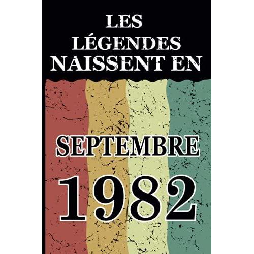 Les Légendes Naissent En Septembre 1982: Idée Cadeau Original Pour Le 39ème Anniversaire I Citations Positives Humour I Carnet De Notes Ligné, Journal ... Anniversaire Pour 39 Ans Homme Et Femme