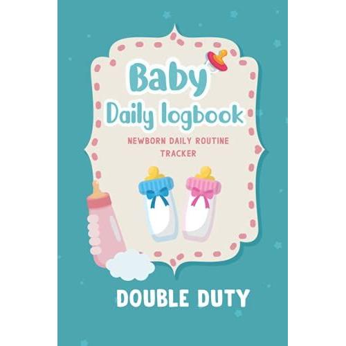 Baby Daily Log Book: Double Duty Newborn Daily Routine Tracker , Mommy Nursing Or Breastfeeding Record Tracking Chart