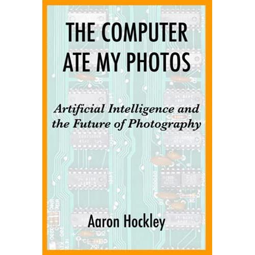 The Computer Ate My Photos: Artificial Intelligence And The Future Of Photography