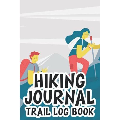 Hiking Journal Trail Log Book: A Journal For Nature Adventure Details, Photos, And Notes, Outdoor Exploration Keepsake Memory Book