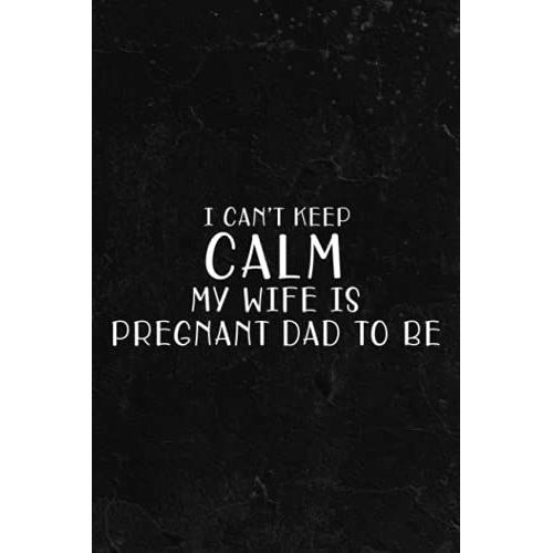 Fishing Log Book - I Can't Keep Calm My Wife Is Pregnant Dad To Be Gift Meme: Fishing Log And Trip Record Journal For All Serious Fishermen And ... / ... For Professional Fishermen,To Do List
