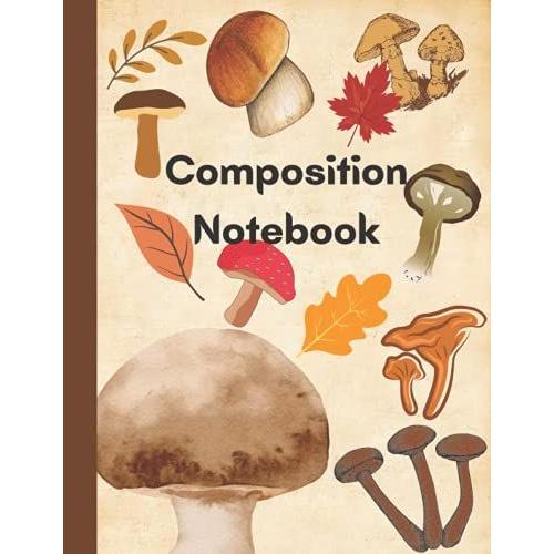 Composition Notebook: Beautiful Wild Mushroom And Autumn Leaves | Perfect Gift For Fungi And Nature Lovers