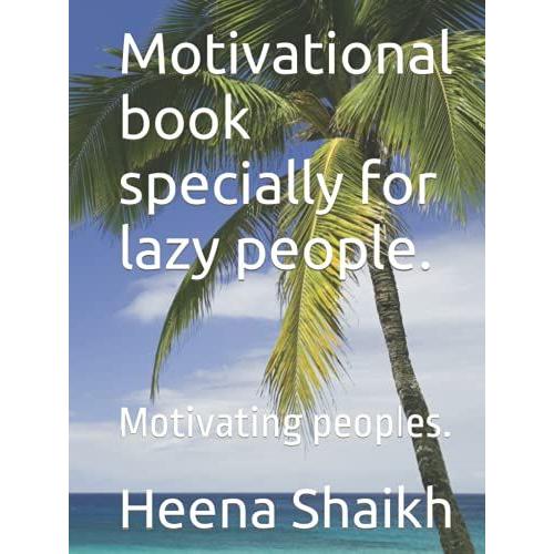 Motivational Book Specially For Lazy People.: Motivating Peoples.