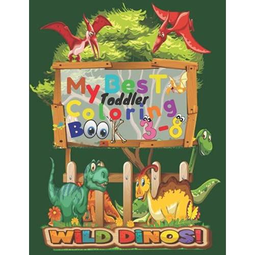 My Best Toddler Coloring Book 3-8 - Kids Coloring Activity Book Of Dinosaurs 8.5x11, 80 Pages: Lined Journal Notebook/ Journal Gift/ 80 Page 8.5x11 Soft Cover