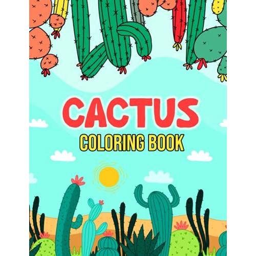 Cactus Coloring Book: Cactus Coloring Book For Adults, Succulent Coloring Book Unique Cacti Spiky Desert Cactus Lover Nature Amazing Green Cactus ... Succulents Lovers (Succulents Coloring Book)