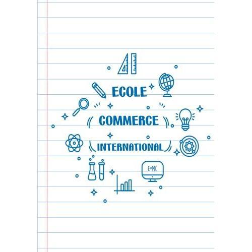 Ecole Commerce International: Cahier D'activités Et De Éducation Pour Les Écoles Et Lycées Et Universités, Size : 7 * 10 In Et 123 Pages