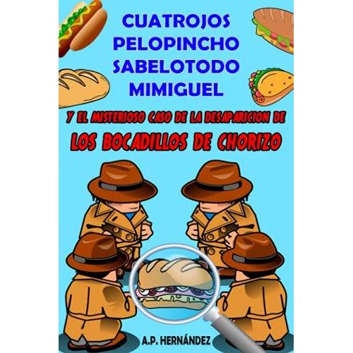 Cuatrojos, Pelopincho, Sabelotodo, Mimiguel Y El Misterioso Caso De La Desaparición De Los Bocadillos De Chorizo: Libro De Suspense / Humor. Lectura De 8-9 A 11-12 Años