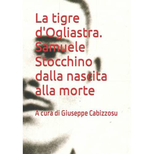 La Tigre D'ogliastra. Samuele Stocchino Dalla Nascita Alla Morte: A Cura Di Giuseppe Cabizzosu (La Fenice)