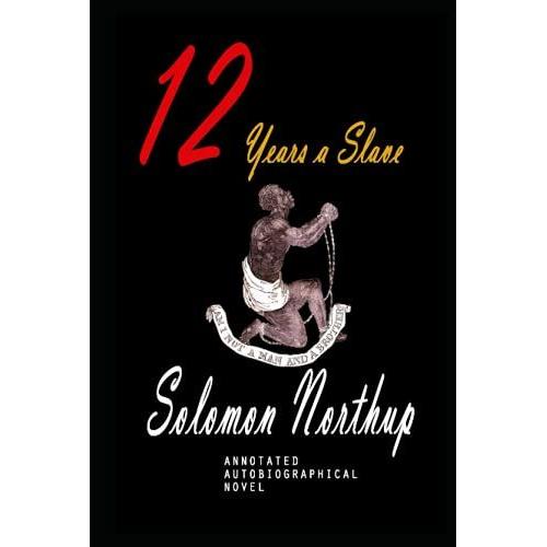 Twelve Years A Slave Novel By Solomon Northup Annotated