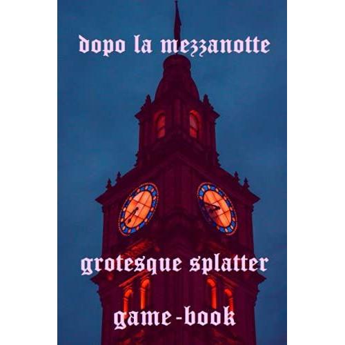 Dopo La Mezzanotte: Libro-Game Visionario, Grottesco, Poetico, Splatter