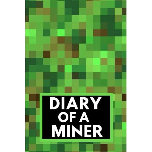 Diary Of A Miner: Color Interior Lined Journal For A Game Fanatic To Record Their Daily Adventures!